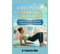 EASY PELVIC EXERCISES FOR WOMEN: Kegel Workouts, Bladder Control & Core Strength