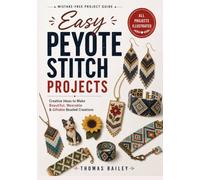 Easy Peyote Stitch Projects: Step-by-Step Beading Patterns with Clear Diagrams for Making Bracelets, Earrings, Rings, Keychains, and Colorful Handmade Jewelry