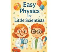 easy physics for kids: Fun Lessons, Everyday Experiments, and Colorful Pictures to Learn Science (smart kids learning)