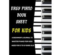 Easy Piano Book Sheet for Kids: A Beginner's Journal To Master Piano For Kids Age For 3-8 Years Old