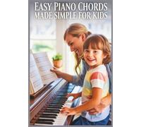 Easy Piano Chords Made Simple for Kids: A Fun Beginner’s Guide to Playing Real Songs with Simple Chords from Day One