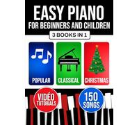 Easy Piano for Beginners and Children: Start Learning Right Away with 3 Progressive Levels. Includes Theory, Technique, and Sight-Reading. Popular, Classical, and Christmas Pieces.