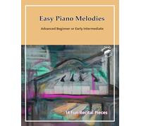 Easy Piano Melodies: For an advanced beginner or adult beginner