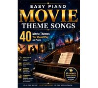 EASY PIANO MOVIE THEME SONGS: Selection of famous Movie Themes You Should Play on Piano arranged for piano beginners