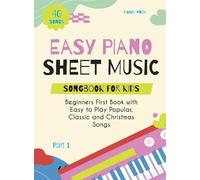 Easy Piano Sheet Music Songbook for Kids: Beginners First Book with Easy to Play Popular, Classic and Christmas Songs 40 Songs Part 1