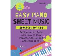 Easy Piano Sheet Music Songbook for Kids: Beginners First Book with Easy to Play Popular, Classic and Christmas Songs 40 Songs Part 2