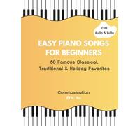 Easy Piano Songs for Beginners: 50 Famous Classical, Traditional & Holiday Favorites
