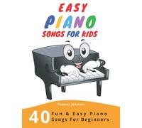 Easy Piano Songs For Kids: 40 Fun & Easy Piano Songs For Beginners (Easy Piano Sheet Music With Letters For Beginners)