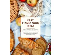 Easy Picnic Food Ideas: Simple Recipes for Savoring Outdoors Like Mixed Green Salads, Chocolate Chip Cookies, Roasted Vegetables, Honey Cornbread Muffins, Plus More (2nd Edition) (Picnic Food Recipes)