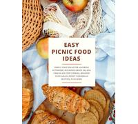 Easy Picnic Food Ideas: Simple Recipes for Savoring Outdoors Like Mixed Green Salads, Chocolate Chip Cookies, Roasted Vegetables, Honey Cornbread Muffins, Plus More (2nd Edition) (Picnic Food Recipes)