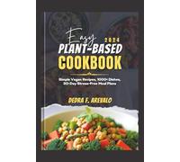 EASY PLANT-BASED COOKBOOK 2024: Simple Vegan Recipes, 1000+ Dishes, 30-Day Stress-Free Meal Plans