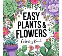 Easy Plants & Flowers Coloring Book: A Calming Collection of Floral Designs for Color Lovers