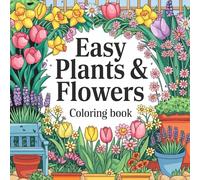 Easy Plants & Flowers Coloring Book: A Creative Escape into Floral Artistry