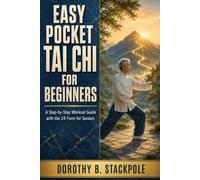 Easy Pocket Tai Chi for Beginners: A Step-by-Step Workout Guide with the 24 Form for Seniors