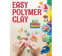 Easy Polymer Clay for Kids: 30 Popular Models + Online Video. First Book Step by Step
