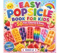 Easy Popsicle Book for Kids: 50 Fun, Colorful & Easy Frozen Treats for Summer