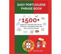 EASY PORTUGUESE PHRASE BOOK: 1,500+ ESSENTIAL PHRASES FOR TRAVEL, EVERYDAY CONVERSATIONS, AND REAL-LIFE SITUATIONS