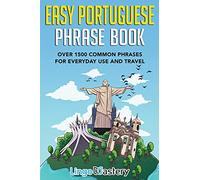 Easy Portuguese Phrase Book: Over 1500 Common Phrases For Everyday Use And Travel