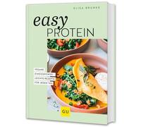 Easy Protein: Vegane Eiweißpower - leichte Rezepte aus pflanzlichen Proteinen