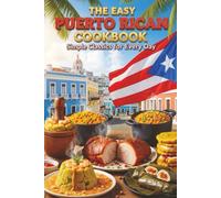 Easy Puerto Rican Cuisine: Simple Classics for Every Day