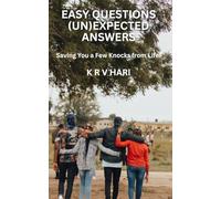 EASY QUESTIONS (UN)EXPECTED ANSWERS: Saving You a Few Knocks from Life (Empowering Perspectives)