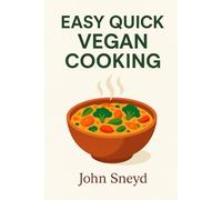 Easy Quick Vegan Cooking: Delicious Plant-Based Recipes in 5 Minutes or Less