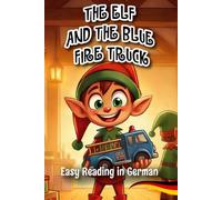 Easy Reading in German "The Elf and the Blue Fire Truck": Learn German with Easy Stories - German-English Bilingual Book for Kids & Beginners (With Pictures, Vocabulary & Exercises)