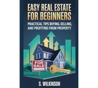 Easy Real Estate for Beginners: Practical Tips for Buying, Selling, and Profiting from Property
