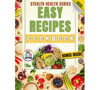 Easy Recipes Cookbook: 100 Quick 30-Minute, 5-Ingredient & One-Pot Meals for Beginners - A Stealth Health Cookbook with Healthy, Budget-Friendly Family Favorites (Stealth Health Series)