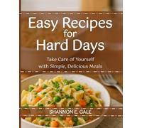 Easy Recipes for Hard Days: Take Care of Yourself with Simple, Delicious Meals