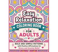 Easy Relaxation Coloring Book for Adults: Bold and Simple Patterns with Positive Affirmations for Stress and Anxiety Relief