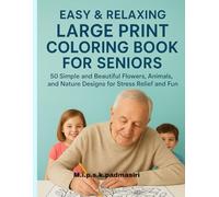 Easy & Relaxing Large Print Coloring Book for Seniors: 50 Simple and Beautiful Flowers, Animals, and Nature Designs for Stress Relief and Fun (Adults Over 50)