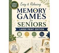 Easy & Relaxing Memory Games for Seniors: Large Print Word Searches, Trivia, Matching Games, Mazes, Odd One Out Puzzles, and Gentle Memory Prompts with Answers