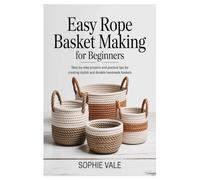 Easy Rope Basket Making for Beginners: Step-by-Step Projects and Practical Tips for Creating Stylish and Durable Handmade Baskets