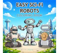 Easy Sci-Fi Robots Coloring Book: 50 Cute and Simple Robot Coloring Designs for Kids, Beginners, and Stress-Free Coloring Fun (Easy Sci-Fi Coloring Books)