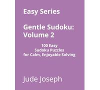 Easy Series Gentle Sudoku - Volume 2: 100 Easy Sudoku Puzzles for Calm, Enjoyable Solving (Gentle Sudoku - Easy Series)