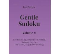 Easy Series Gentle Sudoku - Volume 21: 100 Easy Sudoku Puzzles for Calm, Enjoyable Solving (Gentle Sudoku - Easy Series)