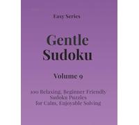 Easy Series Gentle Sudoku - Volume 9: 100 Easy Sudoku Puzzles for Calm, Enjoyable Solving (Gentle Sudoku - Easy Series)