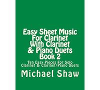 Easy Sheet Music For Clarinet With Clarinet & Piano Duets Book 2: Ten Easy Pieces For Solo Clarinet & Clarinet/Piano Duets