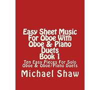 Easy Sheet Music For Oboe With Oboe & Piano Duets Book 1: Ten Easy Pieces For Solo Oboe & Oboe/Piano Duets