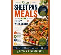 Easy Sheet Pan Meals for Busy Weeknights: Simple One-Pan Recipes, Practical Techniques, and Stress-Free Meal Planning for Home Cooks Who Are Always Short on Time