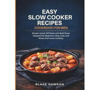 EASY SLOW COOKER RECIPES COOKBOOK FOR MEN: Simple, Hands-Off Meals with Bold Flavor Designed for Beginners, Busy Lives, and Stress-Free Home Cooking