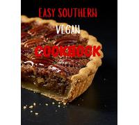 EASY SOUTHERN VEGAN COOKBOOK: PLANT BASED COMFORT FOODS