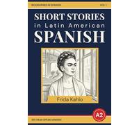 Easy Spanish Language Short Stories: The Story of Frida Kahlo: A2/B1 Spanish Biographies For Beginners (Easy Spanish Biographies (A2/B1))