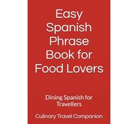 Easy Spanish Phrase Book for Food Lovers: Dining Spanish for Travellers (Eat Like a Local: Phrasebooks for Food Travelers)