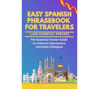 Easy Spanish Phrasebook for Travelers: A Pocket Size Guide with 1,500 Essential Phrases: The Essential Handbook for Common Expressions and Daily Dialogues