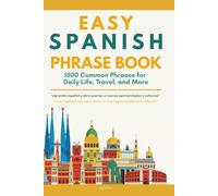 Easy Spanish Phrases Book: 1500 Real Spanish Phrases for Daily Life, Travel, and More