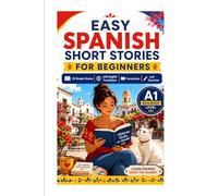 Easy Spanish Short Stories for Beginners: Volume 1: 30 Simple Stories with English Translation, Vocabulary, Grammar Lessons, Pronunciation Guide, and Exercises for A1 Learners