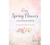 Easy Spring Flowers Coloring Book: 55 Beautiful Floral Designs - Tulips, Peonies, Wildflowers and More