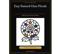 Easy Stained-Glass Florals: Bold Lines for Adults Colorists
